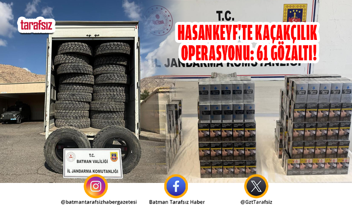 Hasankeyf’te Kaçakçılık Operasyonu: 61 Gözaltı!