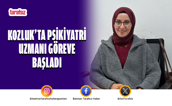 Kozluk’ta Psikiyatri Uzmanı Göreve Başladı