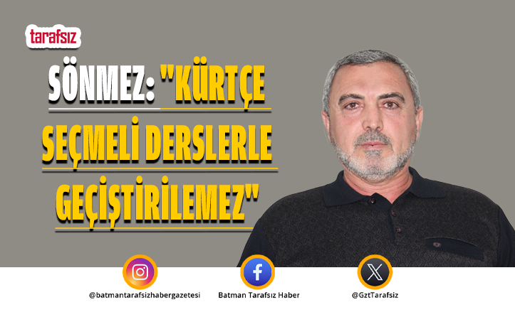 Sönmez: “Kürtçe Seçmeli Derslerle Geçiştirilemez”