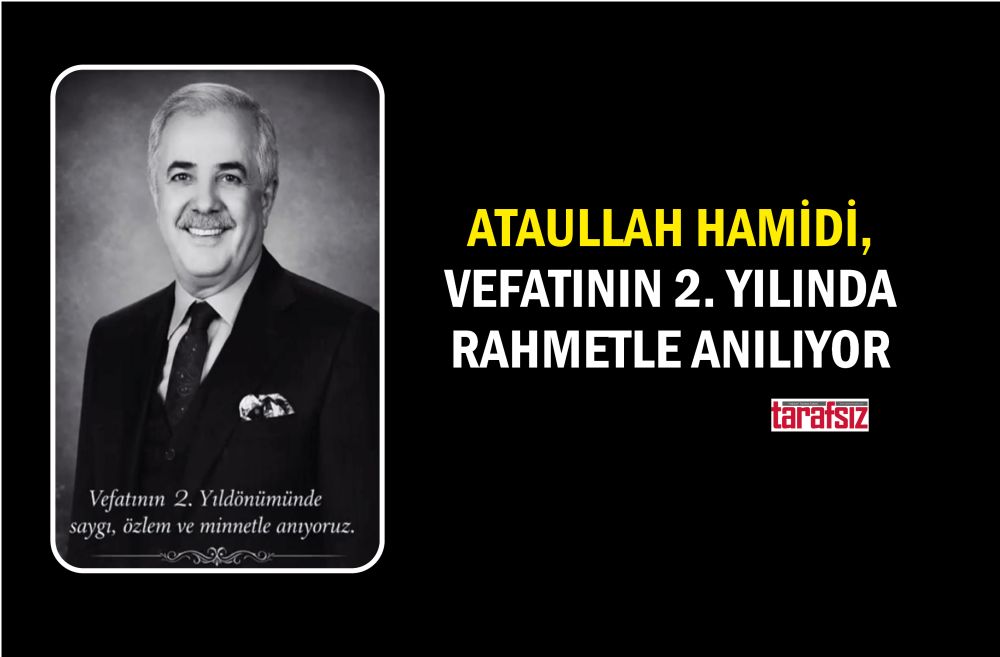 ATAULLAH HAMİDİ, VEFATININ 2. YILINDA RAHMETLE ANILIYOR