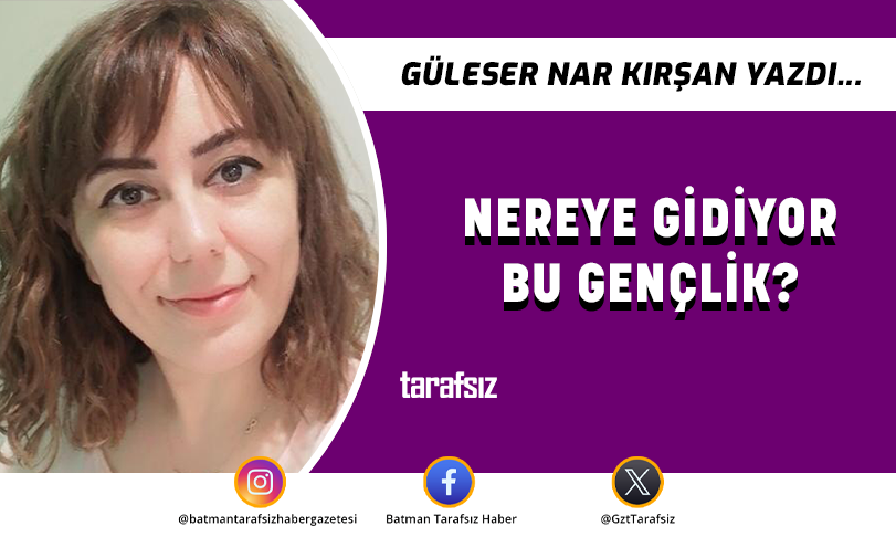 NEREYE GİDİYOR BU GENÇLİK?