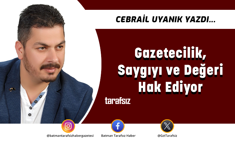 Gazetecilik, Saygıyı ve Değeri Hak Ediyor