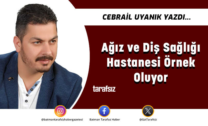 Ağız ve Diş Sağlığı Hastanesi Örnek Oluyor