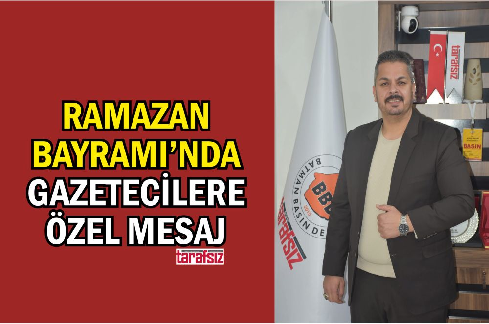 RAMAZAN BAYRAMI’NDA GAZETECİLERE ÖZEL MESAJ