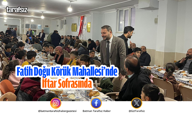 Fatih Doğu Körük Mahallesi’nde İftar Sofrasında