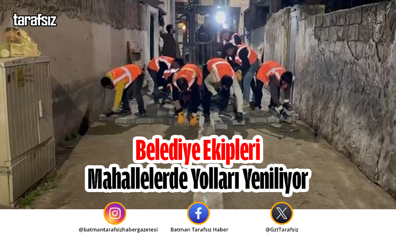 Belediye Ekipleri Mahallelerde Yolları Yeniliyor