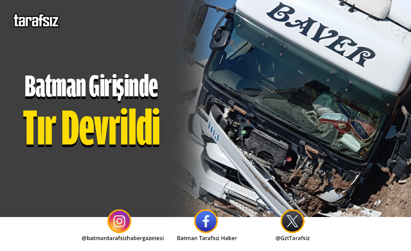 Batman Girişinde Tır Devrildi