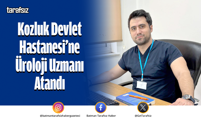 Kozluk Devlet Hastanesi’ne Üroloji Uzmanı Atandı