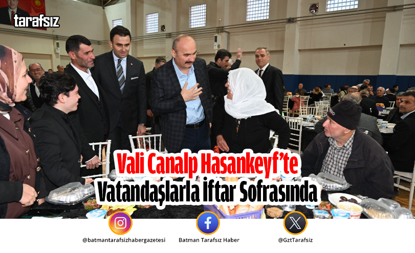 Vali Canalp Hasankeyf’te Vatandaşlarla İftar Sofrasında