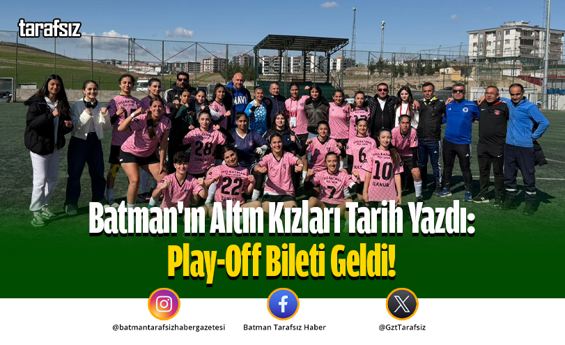 Batman’ın Altın Kızları Tarih Yazdı: Play-Off Bileti Geldi!
