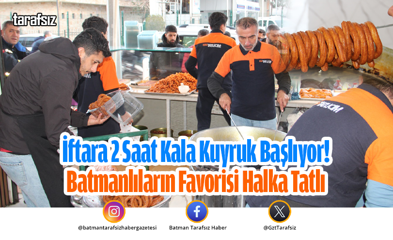 İftara 2 Saat Kala Kuyruk Başlıyor! Batmanlıların Favorisi Halka Tatlı