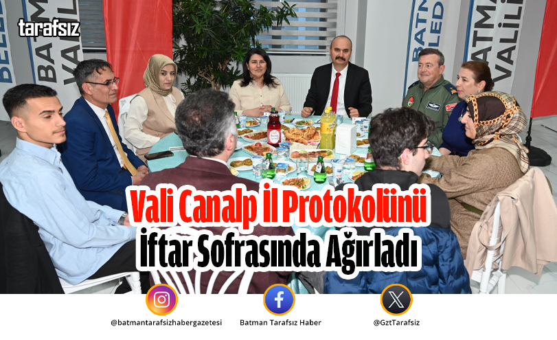 Vali Canalp İl Protokolünü İftar Sofrasında Ağırladı