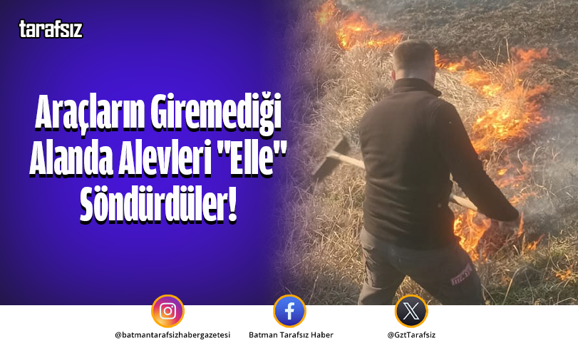 Araçların Giremediği Alanda Alevleri “Elle” Söndürdüler!