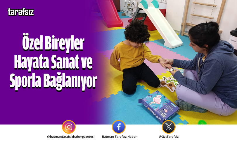 Özel Bireyler Hayata Sanat ve Sporla Bağlanıyor