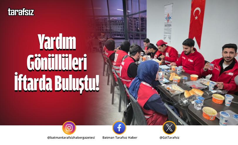 Yardım Gönüllüleri İftarda Buluştu!