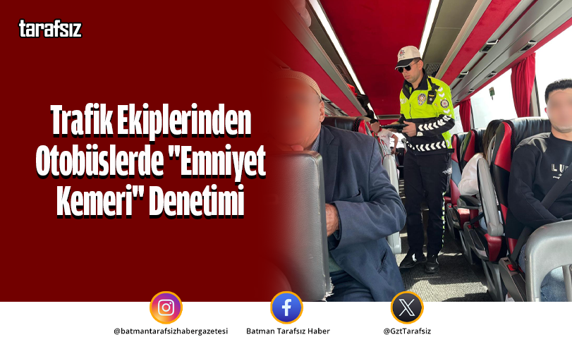 Trafik Ekiplerinden Otobüslerde “Emniyet Kemeri” Denetimi