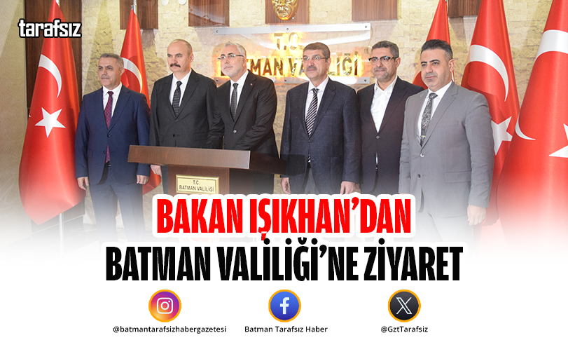 Bakan Işıkhan’dan Batman Valiliği’ne Ziyaret