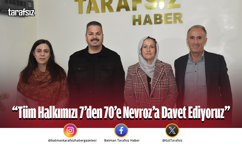 “Tüm Halkımızı 7’den 70’e Nevroz’a Davet Ediyoruz”