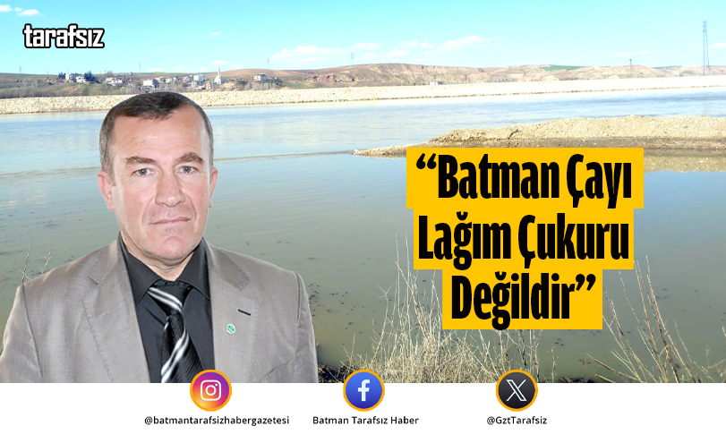 “Batman Çayı Lağım Çukuru Değildir”