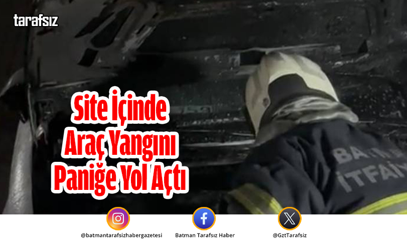 Site İçinde Araç Yangını Paniğe Yol Açtı