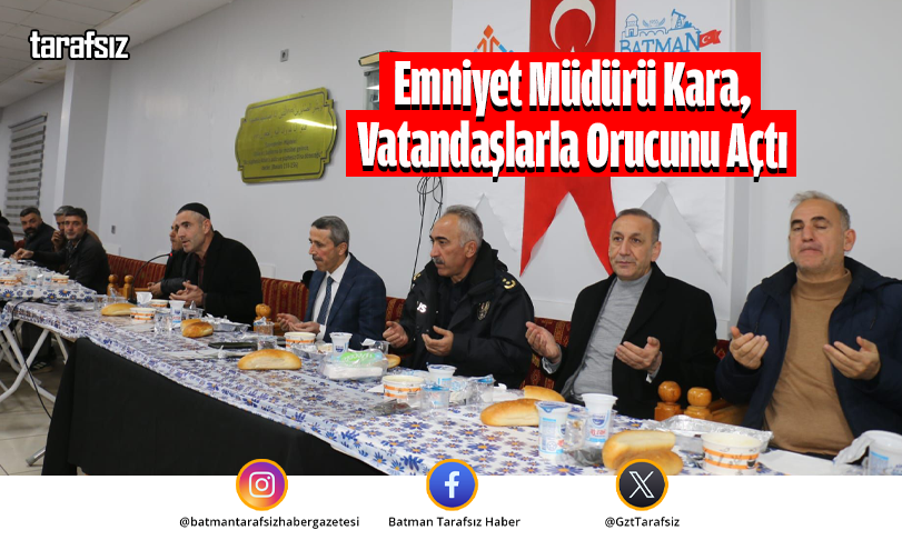 Emniyet Müdürü Kara, Vatandaşlarla Orucunu Açtı