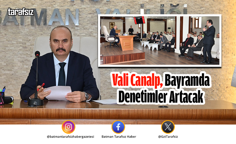 Vali Canalp, Bayramda Denetimler Artacak