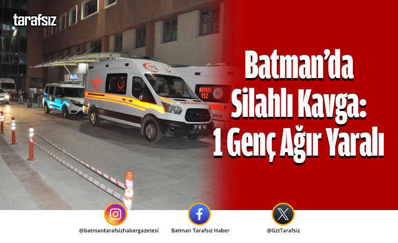 Batman’da Silahlı Kavga: 1 Genç Ağır Yaralı