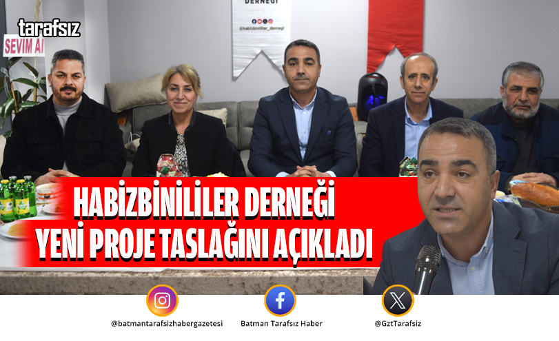 HABİZBİNİLİLER DERNEĞİ YENİ PROJE TASLAĞINI AÇIKLADI