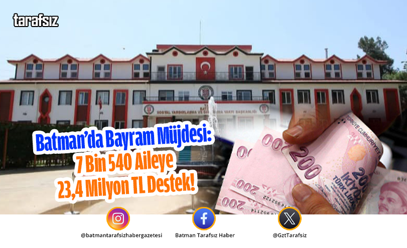 Batman’da Bayram Müjdesi: 7 Bin 540 Aileye 23,4 Milyon TL Destek!