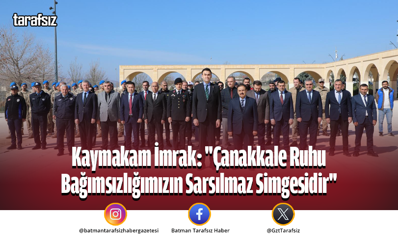 Kaymakam İmrak: “Çanakkale Ruhu Bağımsızlığımızın Sarsılmaz Simgesidir”