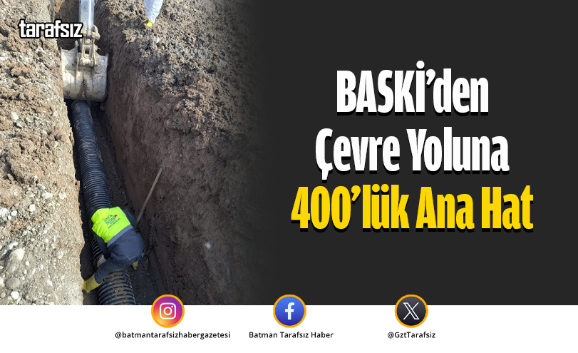 BASKİ’den Çevre Yoluna 400’lük Ana Hat