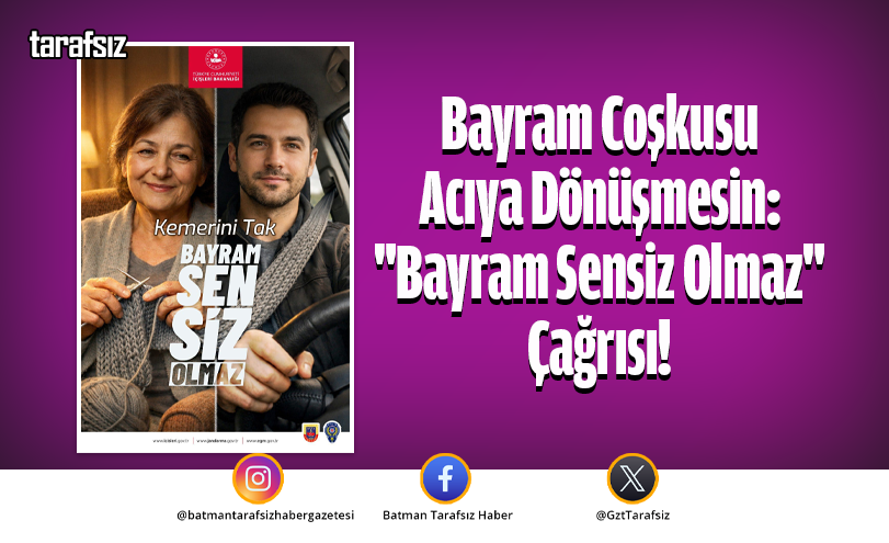 Bayram Coşkusu Acıya Dönüşmesin: “Bayram Sensiz Olmaz” Çağrısı!