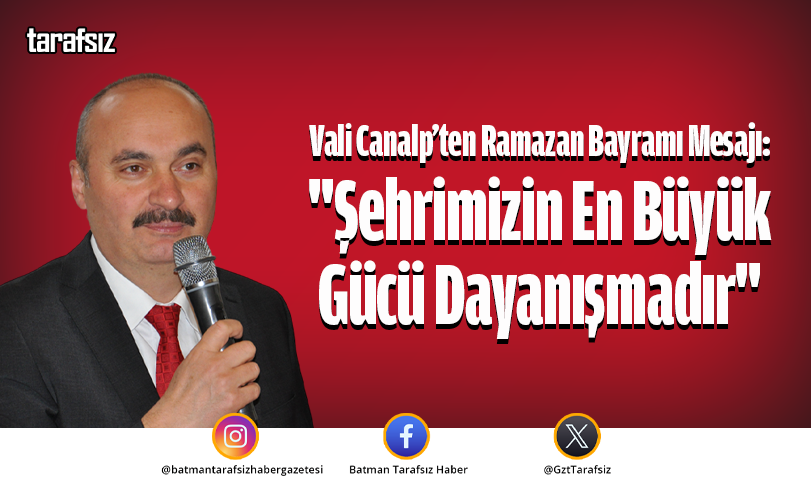 Vali Canalp: “Şehrimizin En Büyük Gücü Dayanışmadır”