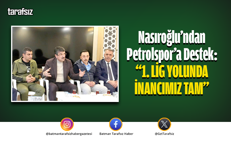 Nasıroğlu’ndan Petrolspor’a Destek: “1. LİG YOLUNDA İNANCIMIZ TAM”