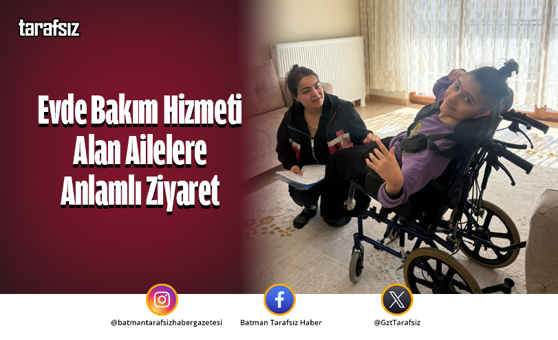 Evde Bakım Hizmeti Alan Ailelere Anlamlı Ziyaret