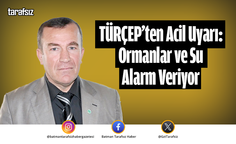 TÜRÇEP’ten Acil Uyarı: Ormanlar ve Su Alarm Veriyor