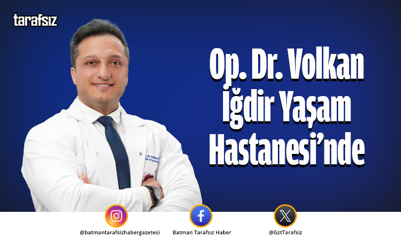 Op. Dr. Volkan İğdir Yaşam Hastanesi’nde