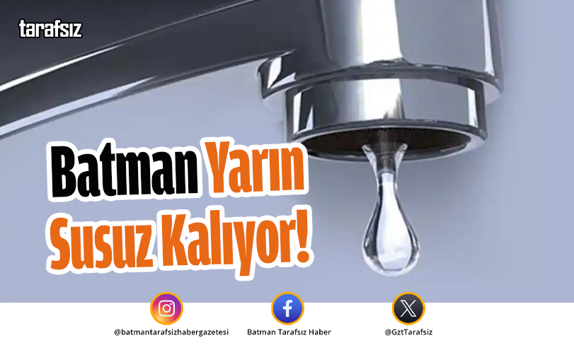 Batman Yarın Susuz Kalıyor!