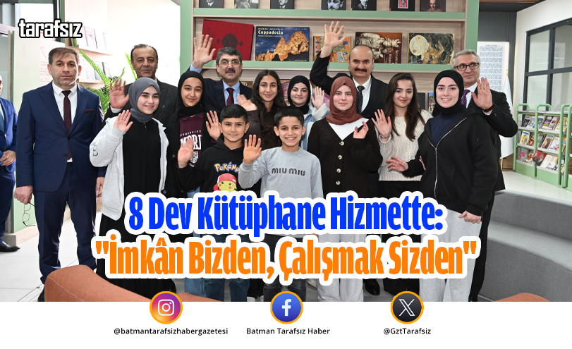 8 Dev Kütüphane Hizmette: “İmkân Bizden, Çalışmak Sizden”