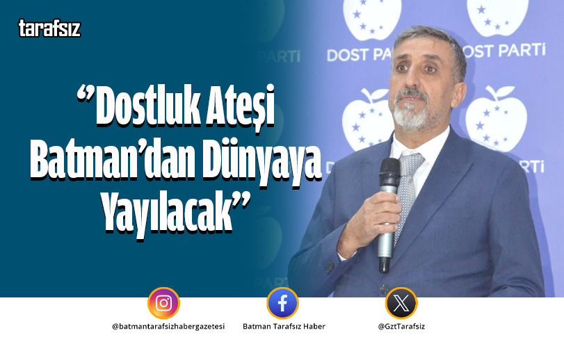 ‘’Dostluk Ateşi Batman’dan Dünyaya Yayılacak’’