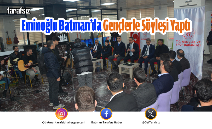 Eminoğlu Batman’da Gençlerle Söyleşi Yaptı