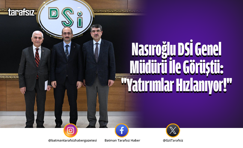 Nasıroğlu DSİ Genel Müdürü İle Görüştü: “Yatırımlar Hızlanıyor!”
