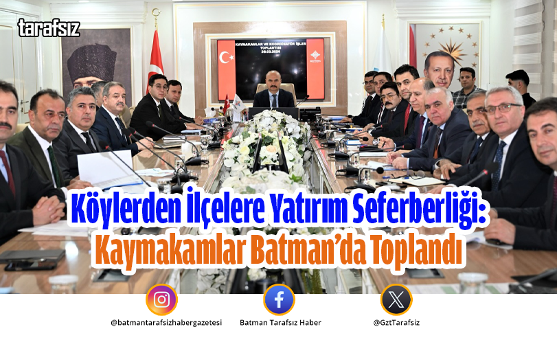 Köylerden İlçelere Yatırım Seferberliği: Kaymakamlar Batman’da Toplandı