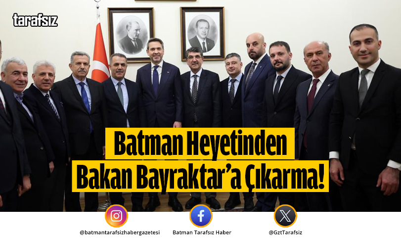 Batman Heyetinden Bakan Bayraktar’a Çıkarma!