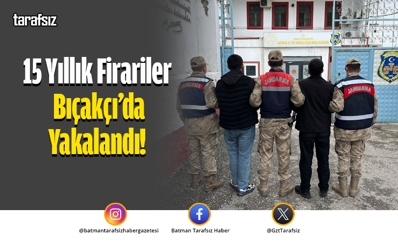 15 Yıllık Firariler Bıçakçı’da Yakalandı!