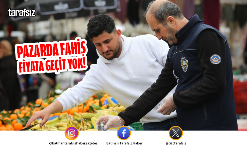 Pazarda Fahiş Fiyata Geçit Yok!