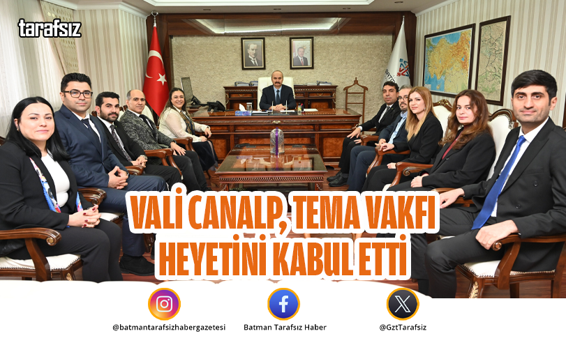 Vali Canalp, TEMA Vakfı Heyetini Kabul Etti