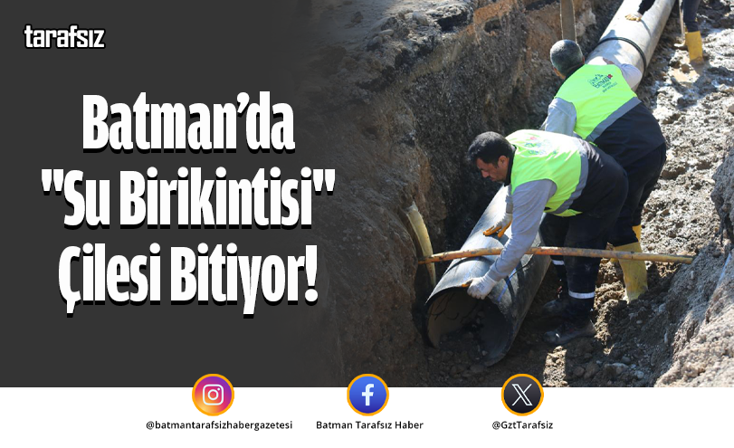 Batman’da “Su Birikintisi” Çilesi Bitiyor!