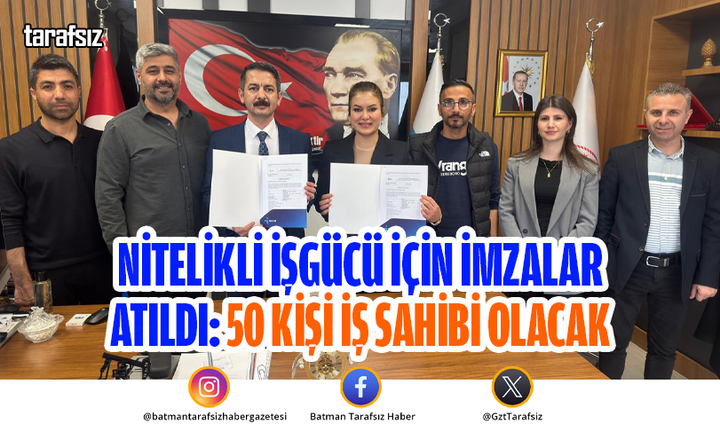 Nitelikli İşgücü İçin İmzalar Atıldı: 50 Kişi İş Sahibi Olacak