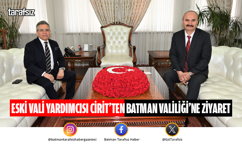 Eski Vali Yardımcısı Cirit’ten Batman Valiliği’ne Ziyaret
